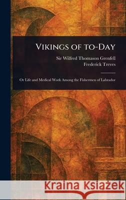 Vikings of To-Day Wilfred Thomason Grenfell Frederick Treves 9781025242385 Anson Street Press - książka