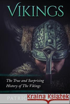 Vikings: The True and Surprising History of The Vikings Auerbach, Patrick 9781530661336 Createspace Independent Publishing Platform - książka