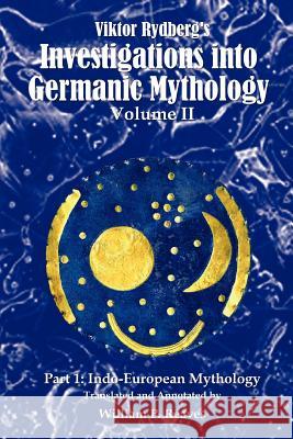 Viktor Rydberg's Investigations into Germanic Mythology, Volume II, Part 1: Indo-European Mythology Reaves, William P. 9780595420209 iUniverse - książka