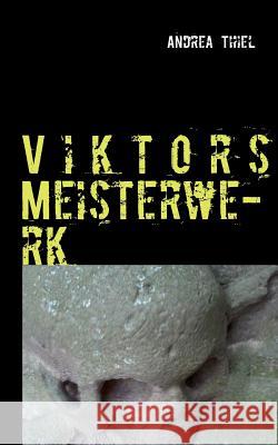 Viktors Meisterwerk: Ein historischer Kriminalroman Thiel, Andrea 9783732232956 Books on Demand - książka