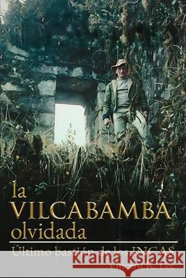 Vilcabamba olividada Vincent R. Lee John H. Hemming Jaime Paredes 9781969030024 Sixpac Manco Publications - książka