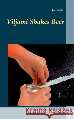 Viljami Shakes Beer: Traaginen farssi dramaattisesta komediasta Kelho, Jari 9789523390638 Books on Demand - książka