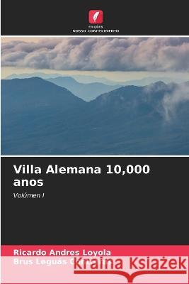 Villa Alemana 10,000 anos Ricardo Andr?s Loyola Brus Legu? 9786205625019 Edicoes Nosso Conhecimento - książka