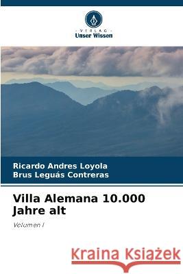 Villa Alemana 10.000 Jahre alt Ricardo Andr?s Loyola Brus Legu? 9786205624951 Verlag Unser Wissen - książka