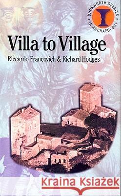 Villa to Village: The Transformation of the Roman Countryside Francovich, Riccardo 9780715631928 Duckworth Publishing - książka