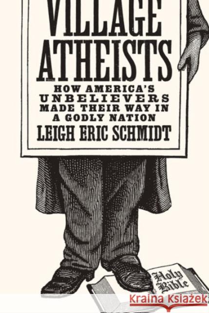 Village Atheists: How America's Unbelievers Made Their Way in a Godly Nation Leigh Eric Schmidt 9780691168647 Princeton University Press - książka