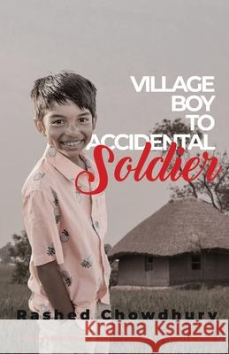Village Boy to Accidental Soldier Rashed Chowdhury 9781539466697 Createspace Independent Publishing Platform - książka