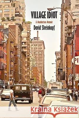 Village Idiot: A Manhattan Memoir David Sheinkopf 9781946989963 Full Court Press - książka