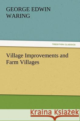 Village Improvements and Farm Villages George E Waring, Jr 9783847216650 Tredition Classics - książka