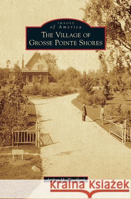 Village of Grosse Pointe Shores Arthur M. Woodford 9781531670405 Arcadia Library Editions - książka