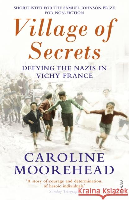 Village of Secrets: Defying the Nazis in Vichy France Caroline Moorehead 9780099554646 Vintage Publishing - książka