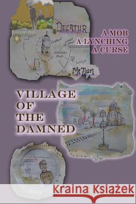 Village of the Damned: The lynching of Samuel L. Bush at the hands of 2,000 assassins, and the curse it spawned. Walker, Kim 9781532945373 Createspace Independent Publishing Platform - książka