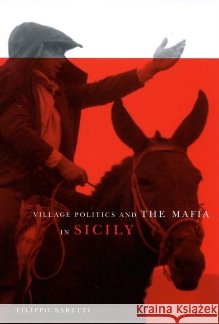 Village Politics and the Mafia in Sicily: Second Edition Filippo Sabetti 9780773524750 McGill-Queen's University Press - książka