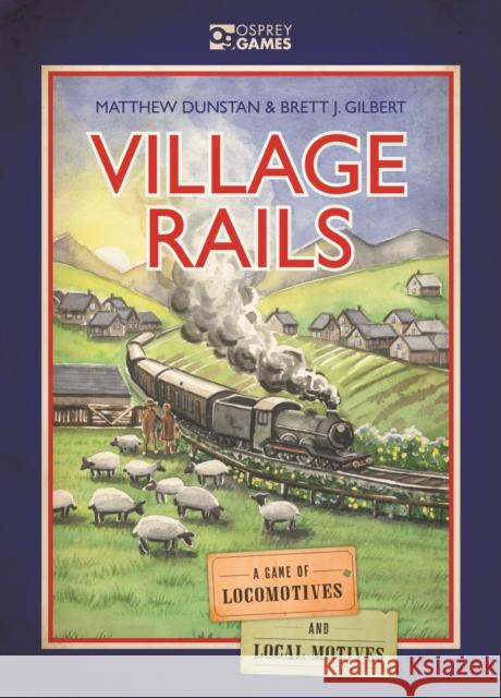 Village Rails: A Game of Locomotives and Local Motives Matthew Dunstan Brett J. Gilbert Joanna Rosa 9781472853967 Osprey Games - książka