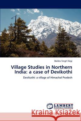 Village Studies in Northern India: A Case of Devikothi Baldev Singh Negi 9783847347439 LAP Lambert Academic Publishing - książka