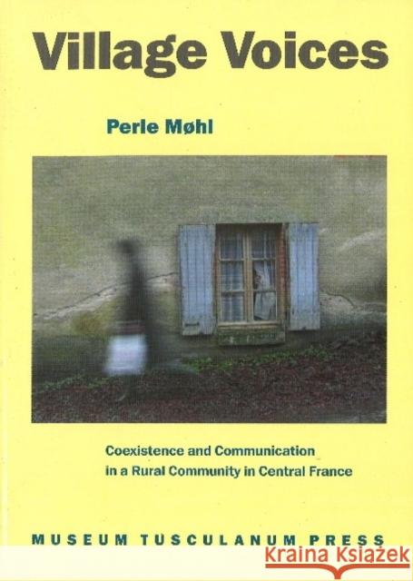 Village Voices: Coexistence & Communication in a Rural Community in Central France Perle Møhl 9788772893440 Museum Tusculanum Press - książka