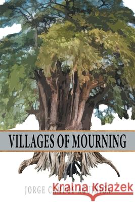 Villages Of Mourning Jorge Campos Aguiñiga 9781662405136 Page Publishing, Inc - książka