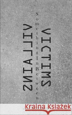 Villains, Victims, Something In Between J Thompson   9798368254586 Independently Published - książka