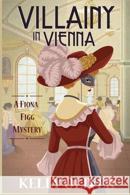 Villainy in Vienna: A Fiona Figg Mystery Kelly Oliver 9781685120672 Level Best Books - książka