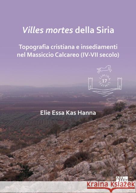 Villes mortes della Siria: Topografia cristiana e insediamenti del Massiccio Calcareo (IV-VII secolo)  9781805830504 Archaeopress Publishing - książka