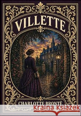 Villette (Golden Monarch Collector's Edition) (Case Laminate Hardcover with Jacket) Brontë, Charlotte 9781834125459 Golden Monarch - książka