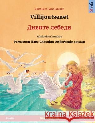 Villijoutsenet - Дивите лебеди (suomi - bulgaria): Kaksikielinen lastenkirja p Ulrich Renz Marc Robitzky Jahan Mortezai 9783739988054 Sefa Verlag - książka