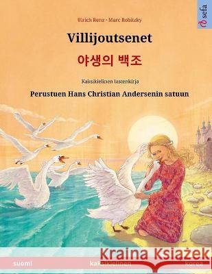 Villijoutsenet - 야생의 백조 (suomi - korea): Kaksikielinen lastenkirja perustuen Hans Christian Andersenin satuun Ulrich Renz, Marc Robitzky, Tim Neumann 9783739974323 Sefa Verlag - książka