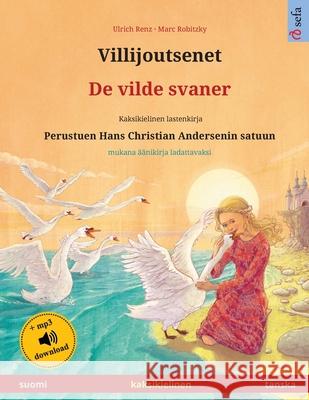 Villijoutsenet - De vilde svaner (suomi - tanska): Kaksikielinen lastenkirja perustuen Hans Christian Andersenin satuun, mukana äänikirja ladattavaksi Renz, Ulrich 9783739972732 Sefa Verlag - książka