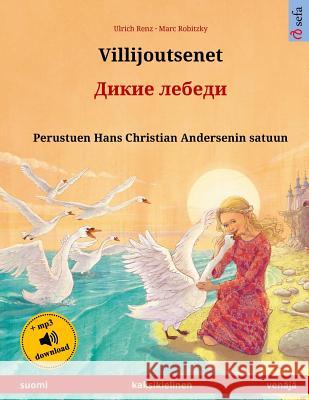 Villijoutsenet - Dikie lebedi. Kaksikielinen lastenkirja perustuen Hans Christian Andersenin satuun (suomi - venäjä) Robitzky, Marc 9783739952376 Sefa - książka