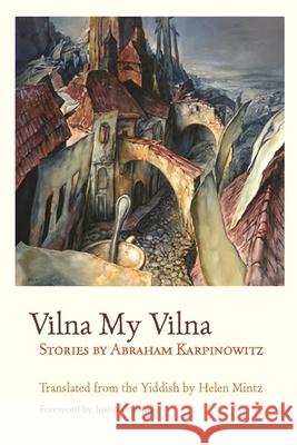 Vilna My Vilna: Stories by Abraham Karpinowitz Abraham Karpinowitz Helen Mintz 9780815634263 Syracuse University Press - książka
