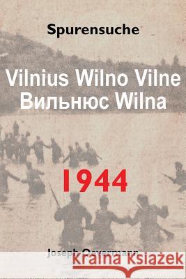 Vilnius Vilne Wilno Wilna 1944: Spurensuche Joseph Oevermann 9781511940634 Createspace Independent Publishing Platform - książka