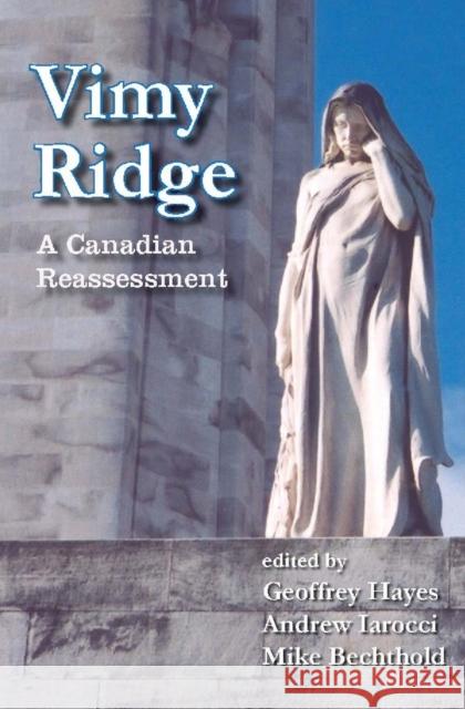 Vimy Ridge: A Canadian Reassessment Hayes, Geoffrey 9781554582273 Wilfrid Laurier University Press - książka