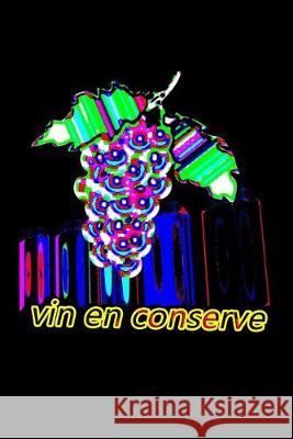 vin en conserve: Cadeau pour les connaisseurs de vin Carnet de Bord Vi 9781693767432 Independently Published - książka