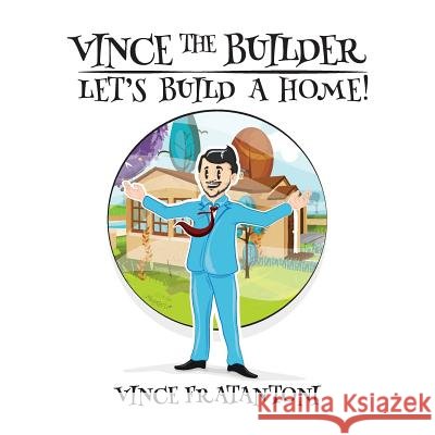 Vince The Builder: Let's Build A Home! Fratantoni, Vince 9780983126867 Scottsdale Book Publishing - książka
