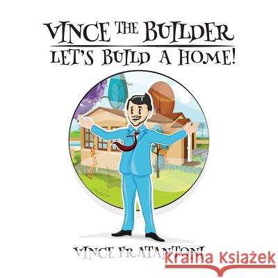 Vince The Builder: Let's Build A Home! Fratantoni, Vince 9780983126867 Scottsdale Book Publishing - książka