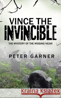 Vince the Invincible: The Mystery of the Missing Vicar Peter Garner 9781524634995 Authorhouse - książka