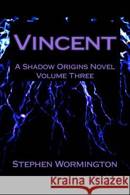 Vincent: A Shadow Origins Novel: Volume Three Stephen Wormington 9781502533692 Createspace - książka
