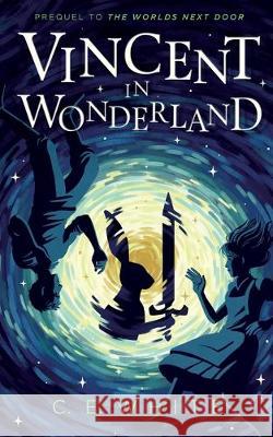 Vincent in Wonderland: Prequel to The Worlds Next Door C. E. White 9780991232970 CWM Publishing - książka