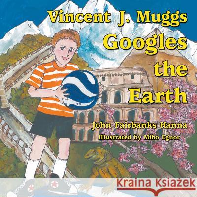 Vincent J. Muggs Googles the Earth John Fairbanks Hanna Miho Egnor 9781681814926 Strategic Book Publishing & Rights Agency, LL - książka
