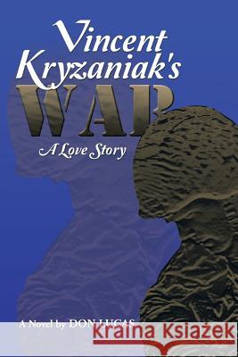 Vincent Kryzaniak's War: A Love Story Lucas, Don 9781493116973 Xlibris Corporation - książka