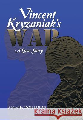 Vincent Kryzaniak's War: A Love Story Lucas, Don 9781493116980 Xlibris Corporation - książka