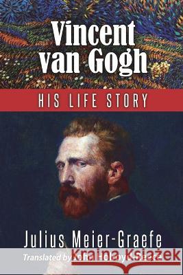 Vincent Van Gogh - His Life Story (English Edition) Julius Meier-Graefe John Holroyd-Reece  9781927077498 Soul Care Publishing - książka
