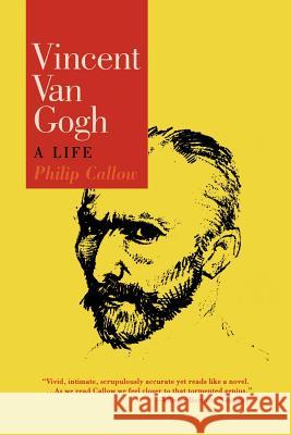 Vincent Van Gogh: A Life Philip Callow 9781566631341 Ivan R. Dee Publisher - książka