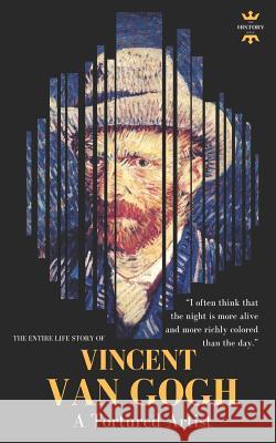 Vincent Van Gogh: A Tortured Artist. The Entire Life Story Hour, The History 9781728919058 Independently Published - książka