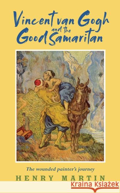 Vincent van Gogh and The Good Samaritan: The Wounded Painter’s Journey Henry Martin 9781913657345 Darton, Longman & Todd Ltd - książka