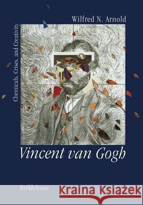 Vincent Van Gogh:: Chemicals, Crises and Creativity Arnold 9781461277422 Birkhauser - książka