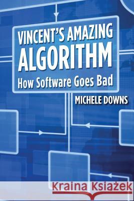Vincent's Amazing Algorithm: How Software Goes Bad Michele Downs 9781500882457 Createspace - książka