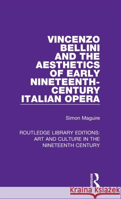 Vincenzo Bellini and the Aesthetics of Early Nineteenth-Century Italian Opera Simon Maguire 9781138365988 Routledge - książka