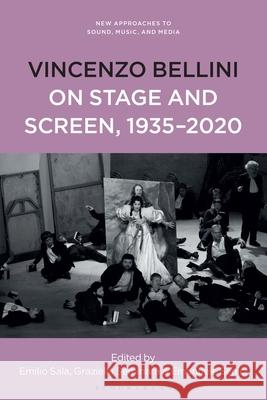Vincenzo Bellini on Stage and Screen, 1935-2020 Emilio Sala Carol Vernallis Graziella Seminara 9781501391231 Bloomsbury Academic - książka