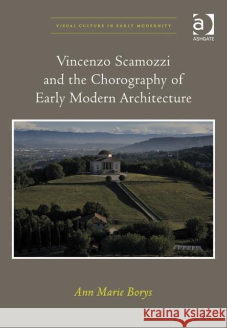 Vincenzo Scamozzi and the Chorography of Early Modern Architecture Ann Marie Borys   9781409455806 Ashgate Publishing Limited - książka